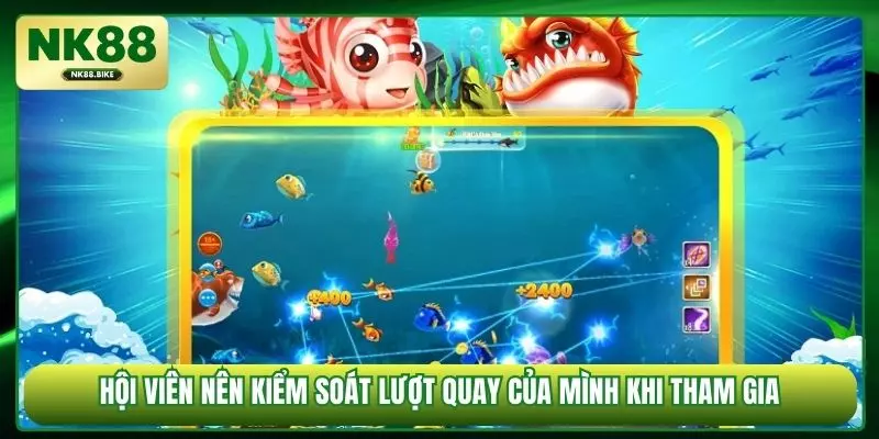 Hội viên nên kiểm soát lượt quay của mình khi tham gia